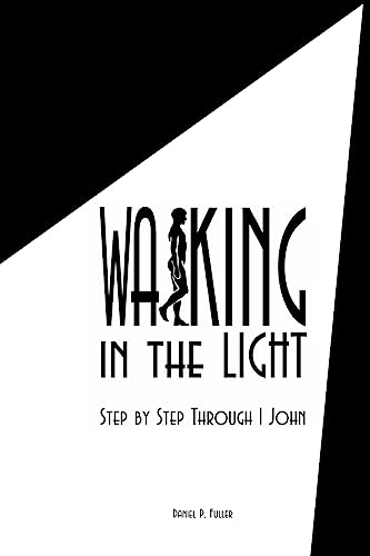 Walking In the Light: Step By Step Through 1 John von CREATESPACE