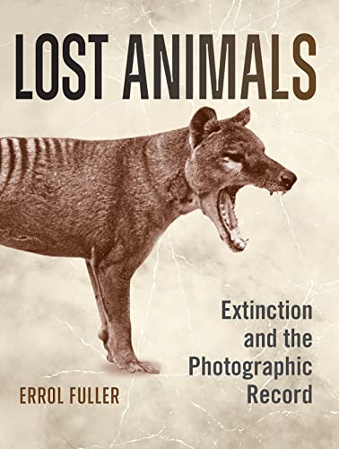 Lost Animals: Extinction and the Photographic Record von Bloomsbury Wildlife