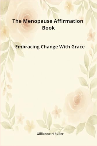 The Menopause Affirmation Book: Embracing Change With Grace von FulCar Publishing