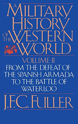 A Military History Of The Western World, Vol. II: From The Defeat Of The Spanish Armada To The Battle Of Waterloo