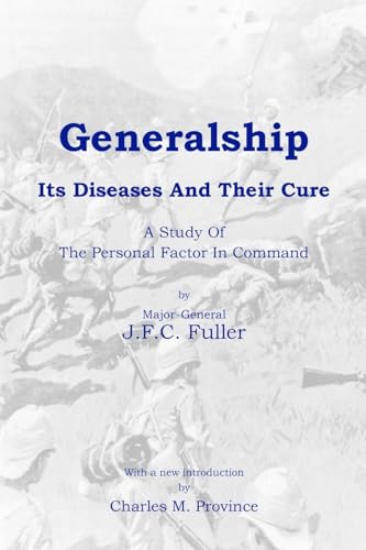 Generalship: Its Diseases and Their Cure: A Study of the Personal Factor in Command von CREATESPACE