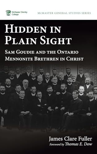 Hidden in Plain Sight: Sam Goudie and the Ontario Mennonite Brethren in Christ (McMaster General Studies, Band 15) von Pickwick Publications