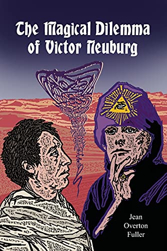 The Magical Dilemma of Victor Neuburg: Aleister Crowley's Magical Brother And Lover