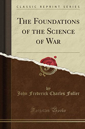 The Foundations of the Science of War (Classic Reprint)