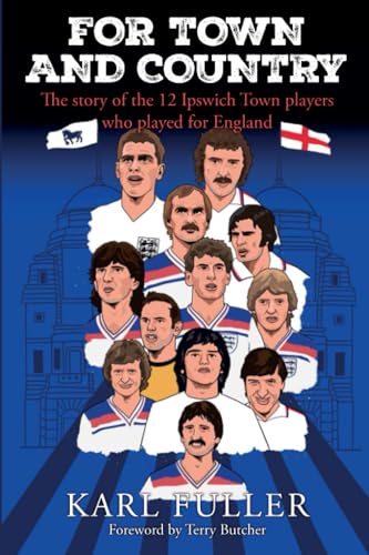 For Town and Country - The story of the 12 Ipswich Town players who played for England For Town and Country - The story of the 12 Ipswich Town players who played for England von DB Publishing