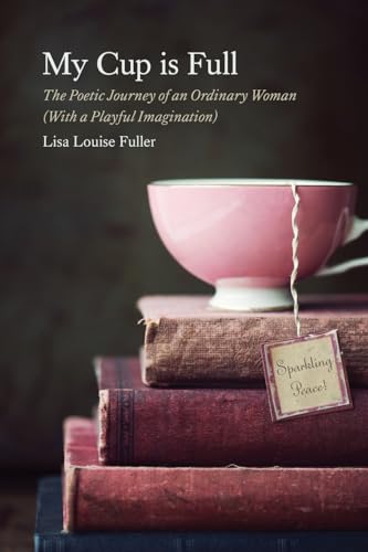 My Cup is Full: The Poetic Journey of an Ordinary Woman (With a Playful Imagination) von Stillwater River Publications