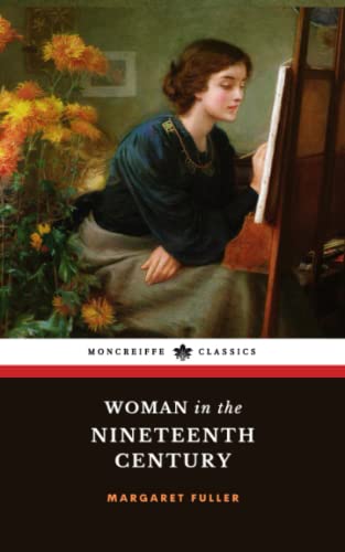 Woman in the Nineteenth Century: The 1845 American Feminism Classic (Annotated)