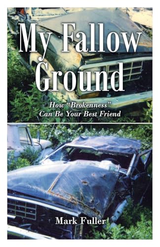 My Fallow Ground: How "Brokenness" Can Be Your Best Friend von Christian Faith Publishing