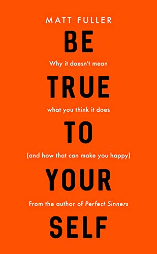 Be True to Yourself: Why it doesn't mean what you think it does (and how that can make you happy) von Good Book Co