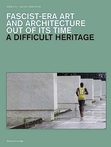 A Difficult Heritage: Fascist-era Art and Architecture Out of Its Time (Arte) von Silvana