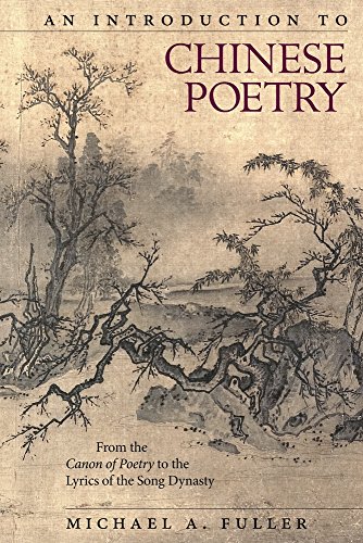 An Introduction to Chinese Poetry: From the Canon of Poetry to the Lyrics of the Song Dynasty (Harvard East Asian Monographs, 408, Band 408)