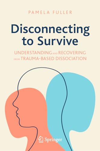 Disconnecting to Survive: Understanding and Recovering from Trauma-based Dissociation (Copernicus Books) von Springer