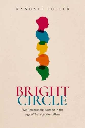 Bright Circle: Five Remarkable Women in the Age of Transcendentalism von Oxford University Press