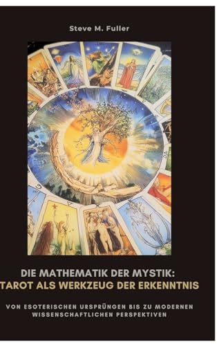 Die Mathematik der Mystik: Tarot als Werkzeug der Erkenntnis: Wie Meditation Körper und Geist in Balance bringt von tredition