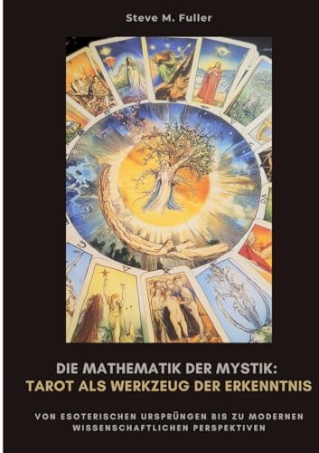 Die Mathematik der Mystik: Tarot als Werkzeug der Erkenntnis: Wie Meditation Körper und Geist in Balance bringt von tredition