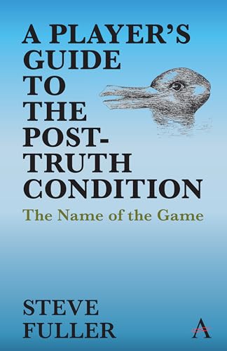 A Player's Guide to the Post-Truth Condition: The Name of the Game (Key Issues in Modern Sociology)