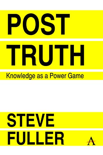 Post-Truth: Knowledge As A Power Game (Key Issues in Modern Sociology, Band 1)