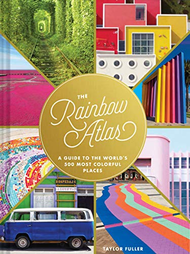 The Rainbow Atlas: A Guide to the World's 500 Most Colorful Places von Chronicle Books