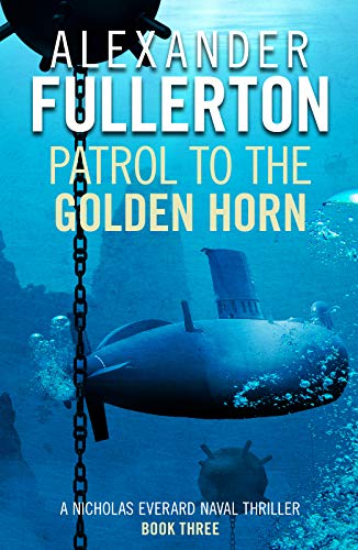 Patrol to the Golden Horn (Nicholas Everard Naval Thrillers, Band 3)