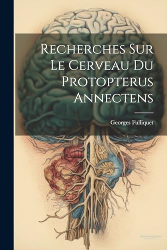 Recherches Sur Le Cerveau Du Protopterus Annectens von Legare Street Press