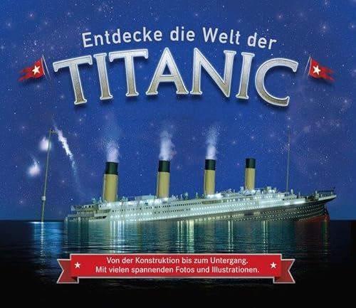 Entdecke die Welt der Titanic: Von der Konstruktion bis zum Untergang von Ullmann Medien GmbH