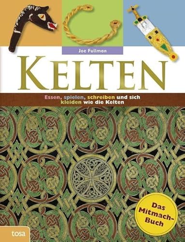 Kelten: Das Mitmach-Buch. Essen, spielen, schreiben und sich kleiden wie die Kelten Kelten: Das Mitmach-Buch. Essen, spielen, schreiben und sich kleiden wie die Kelten von Tosa