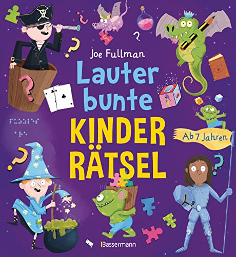 Lauter bunte Kinderrätsel ab 7 Jahren: Das große farbige Rätselbuch. Suchbilder, Bilderrätsel, Labyrinthe, Logikrätsel, Puzzlebilder, Punkt-zu-Punkt u.v.m