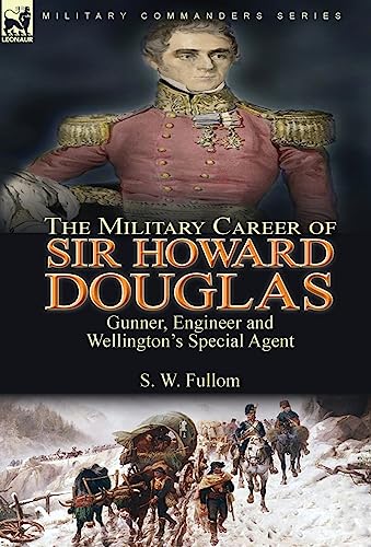 The Military Career of Sir Howard Douglas: Gunner, Engineer and Wellington's Special Agent