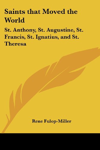 Saints that Moved the World: St. Anthony, St. Augustine, St. Francis, St. Ignatius, and St. Theresa