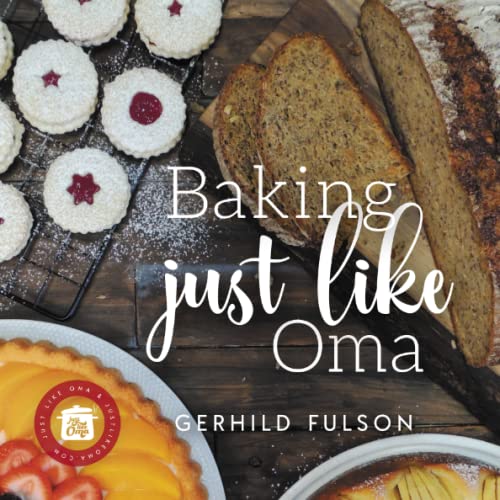 Baking Just Like Oma: Traditional German Recipes for the Home Baker von Gerhild Fulson
