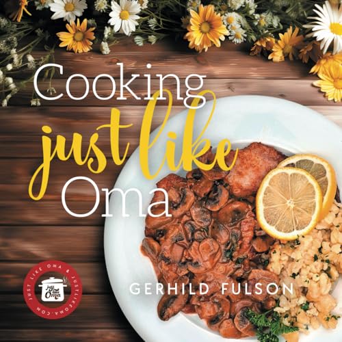 Cooking Just Like Oma: Traditional German Recipes von Gerhild Fulson