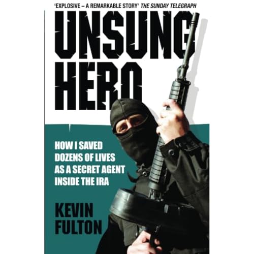 Unsung Hero: How I Saved Dozens of Lives as a Secret Agent Inside the IRA