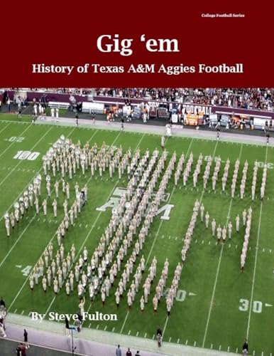 "Gig 'em" History of Texas A&M Aggies Football (College Football Legacy, Band 2) von Steve Fulton