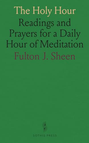 The Holy Hour: Readings and Prayers for a Daily Hour of Meditation von Sothis Press