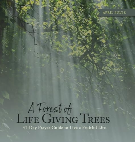 A Forest of Life Giving Trees: 31-Day Prayer Guide to Live a Fruitful Life von Clay Bridges Press