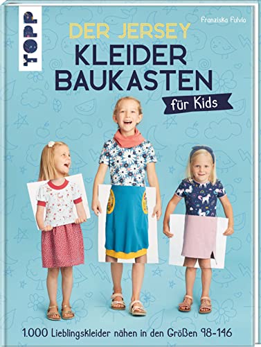 Der Jersey-Kleiderbaukasten für Kids: 1.000 Lieblingskleider nähen in den Größen 98-146 von TOPP