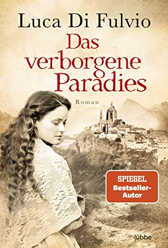 Das verborgene Paradies: Roman. Eine atemraubend emotionale Schicksalsgeschichte - der SPIEGEL-Bestseller jetzt als Taschenbuch von Lübbe