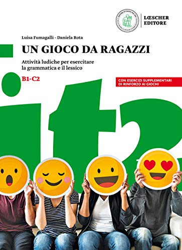 Un gioco da ragazzi B1-C2: Attività ludiche per esercitare la grammatica e il lessico von Loescher
