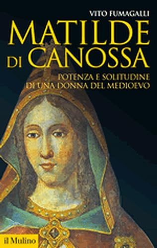 Matilde di Canossa. Potenza e solitudine di una donna del Medioevo (Storica paperbacks, Band 86) von Il Mulino