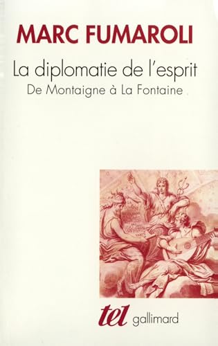 La Diplomatie de l'esprit : De Montaigne à La Fontaine