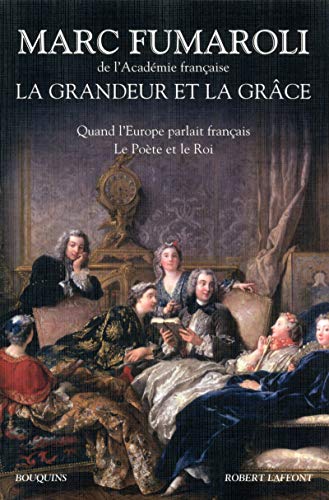 La grandeur et la grâce: Quand l'Europe parlait français ; Le poète et le roi von BOUQUINS