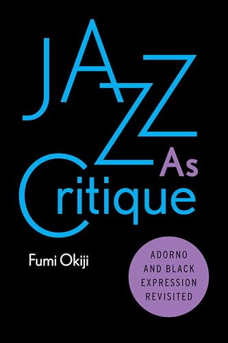 Jazz As Critique: Adorno and Black Expression Revisited von Stanford University Press