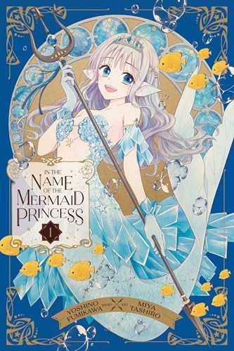 In the Name of the Mermaid Princess, Vol. 1 (IN THE NAME OF MERMAID PRINCESS GN, Band 1) von Viz LLC