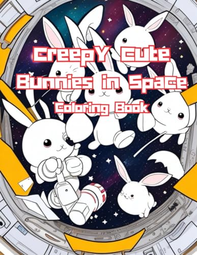 Creepy Cute Bunnies in Space Coloring Book - Fun and Funky Coloring Book for Adults (Fun & Funky Coloring Book for Adults, Band 1)