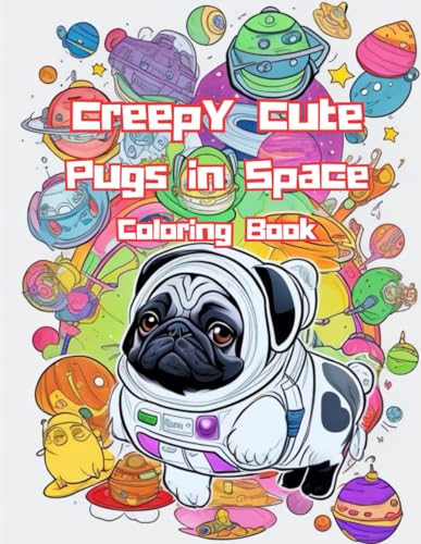 Creepy Cute Pugs in Space Coloring Book - Adult Coloring Book (Fun & Funky Coloring Book for Adults, Band 2)