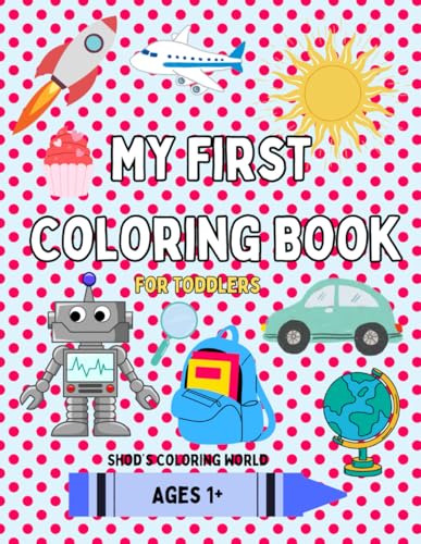 My First Coloring Book For Toddlers: Watch Your Child Learn And Have Fun von Independently published