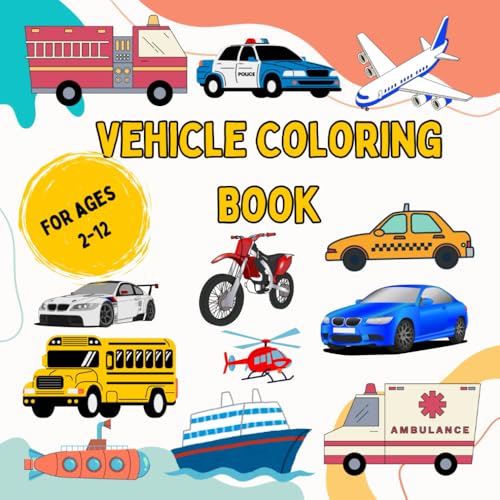 Vehicle Coloring Book For Ages 2-12: A Coloring Of Many Vehicles von Independently published
