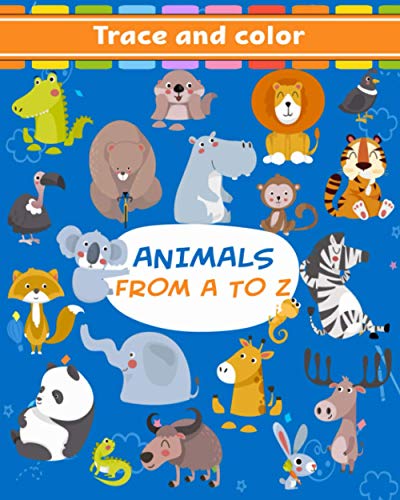 Animals From A To Z: Tracing and Coloring Book For Kids Ages 3-5, 6-8 With Cute Designs Of Alpaca, Bear, Cat, Dog, Lion, Elephant, Monkey and Many More von Independently Published