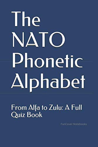 The NATO Phonetic Alphabet: From Alfa to Zulu: A Full Quiz Book von Independently published