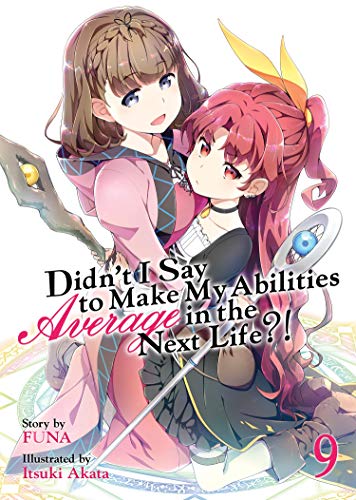 Didn't I Say to Make My Abilities Average in the Next Life?! (Light Novel) Vol. 9 von Seven Seas